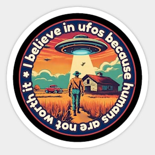 I belive in ufos because humans are not worth it Sticker